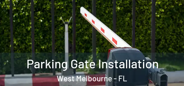 Parking Gate Installation West Melbourne - FL